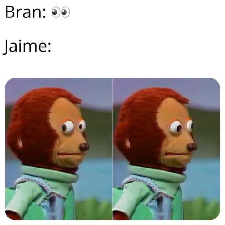 91 Game of Thrones Memes - "Bran: ()(). Jaime:"