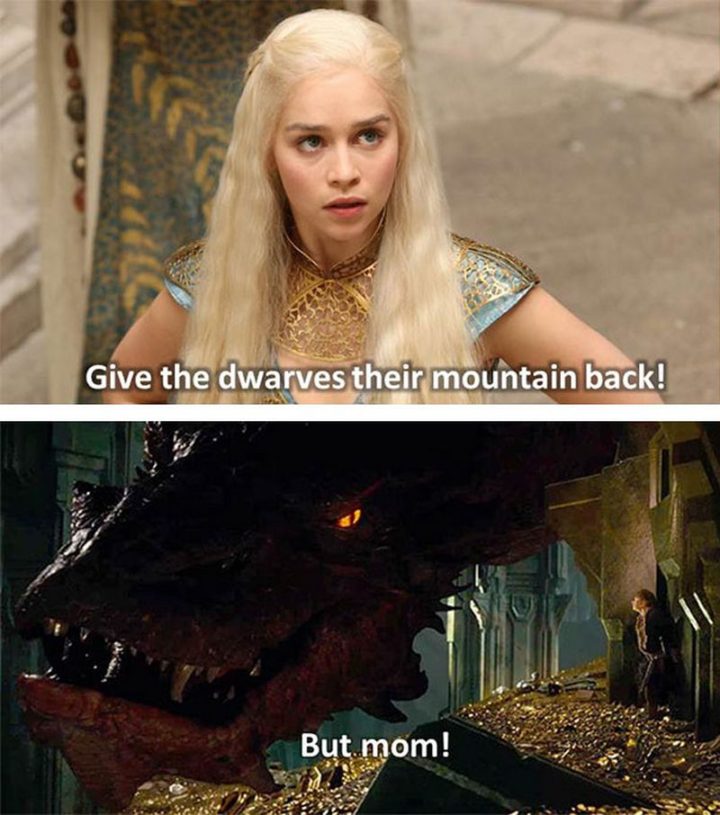 91 Game of Thrones Memes - "Give the dwarves their mountain back! But mom!"