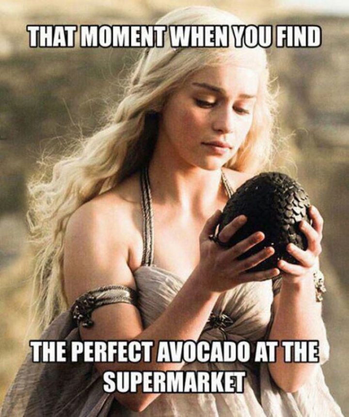 "That moment when you find the perfect avocado at the supermarket."
