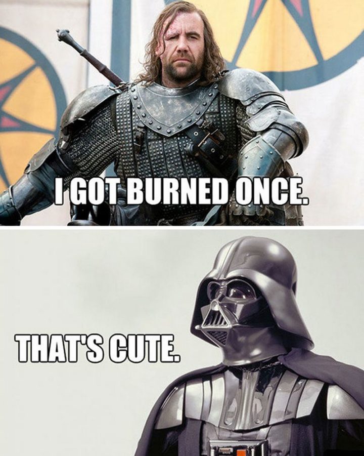 "I got burned once. That's cute."