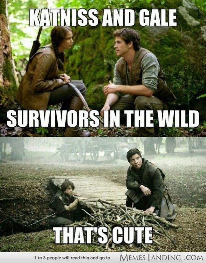 "Katniss and Gale. Survivors in the wild. That's cute."