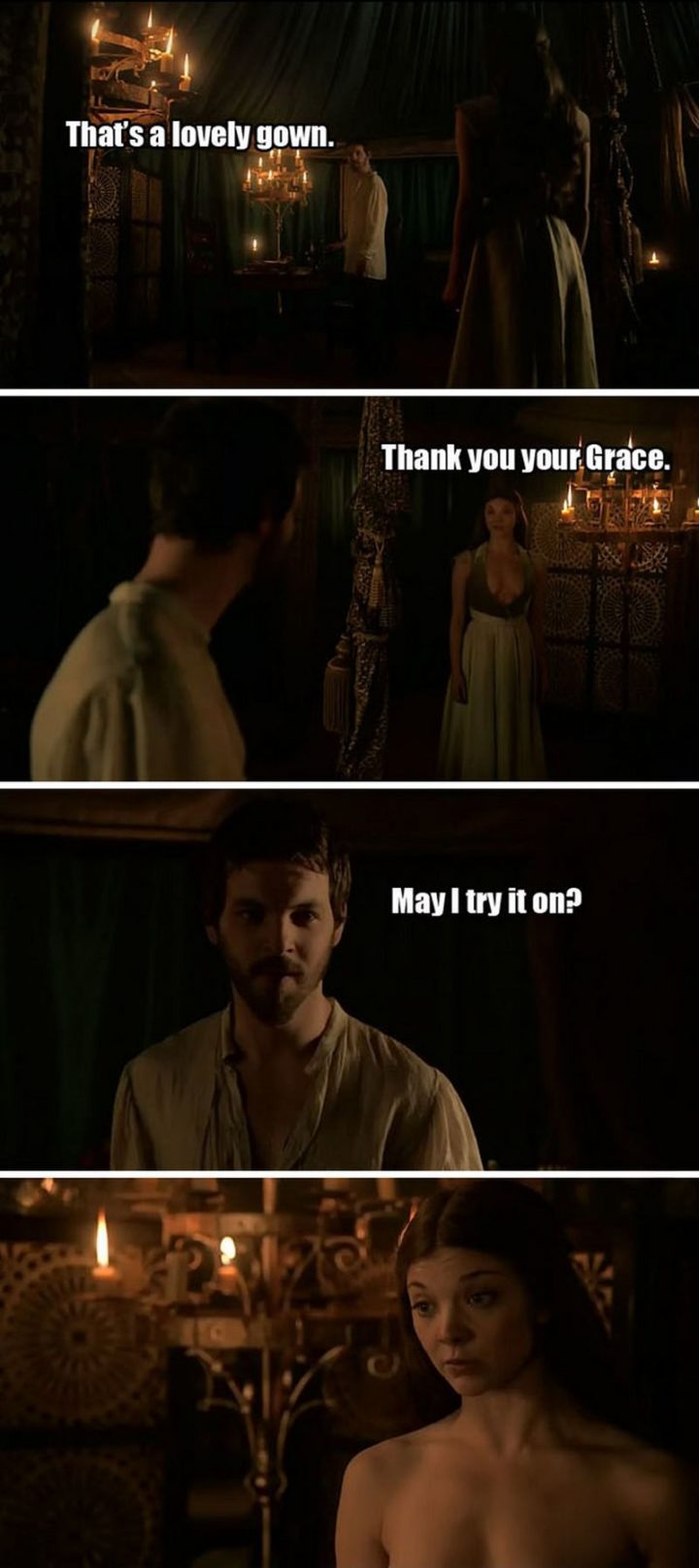 "That's a lovely gown. Thank you your Grace. May I try it on?"
