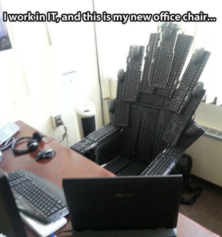 "I work in IT, and this is my new office chair..."