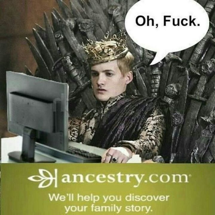 "Ancestry.com, we'll help you discover your family story. Oh, f**k."