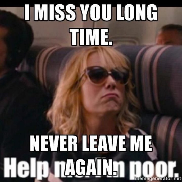 "I miss you long time. Never leave me again."