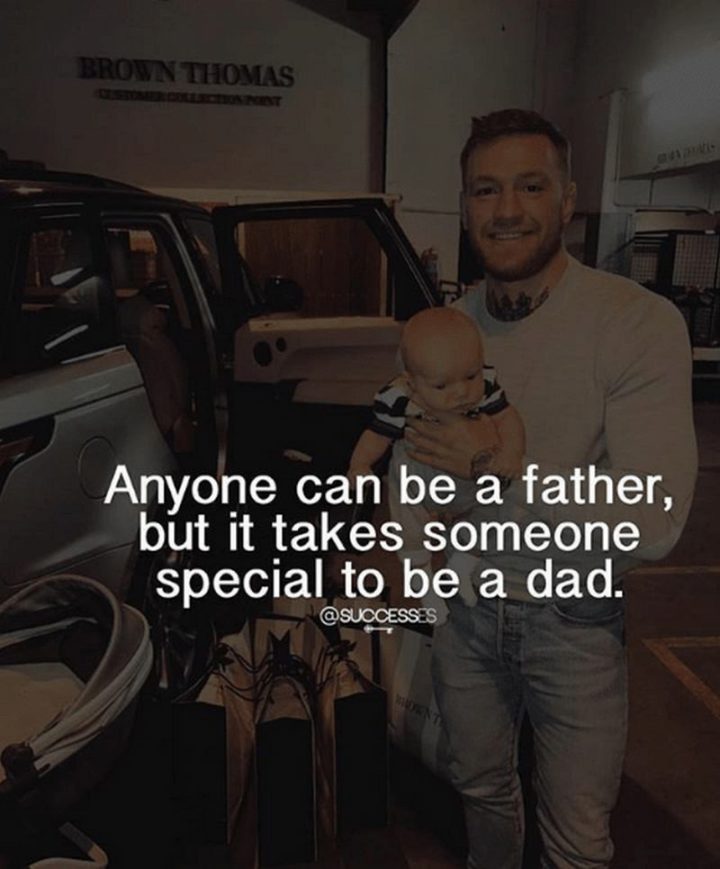 "Anyone can be a father, but it takes someone special to be a dad."