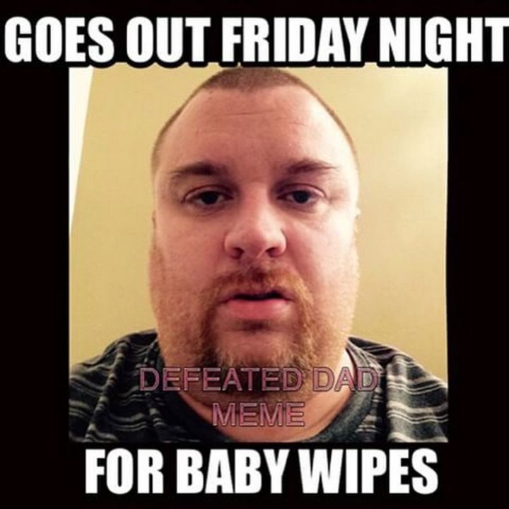 "Goes out Friday night for baby wipes."