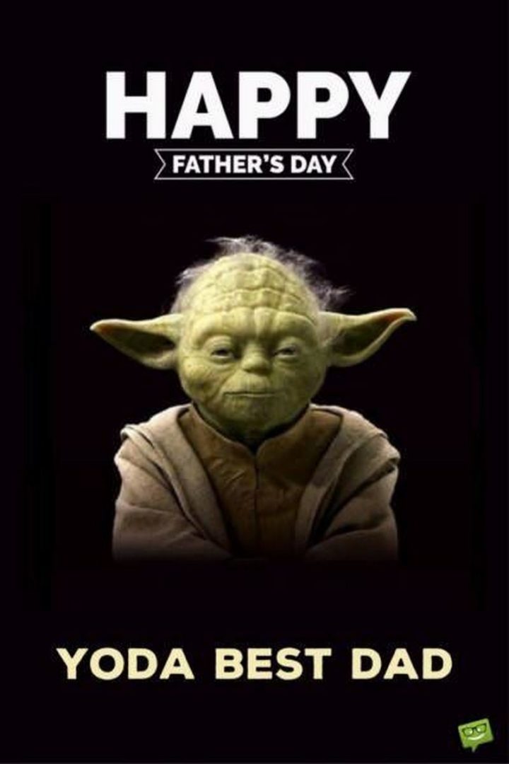 "Happy Father's Day. Yoda best dad."