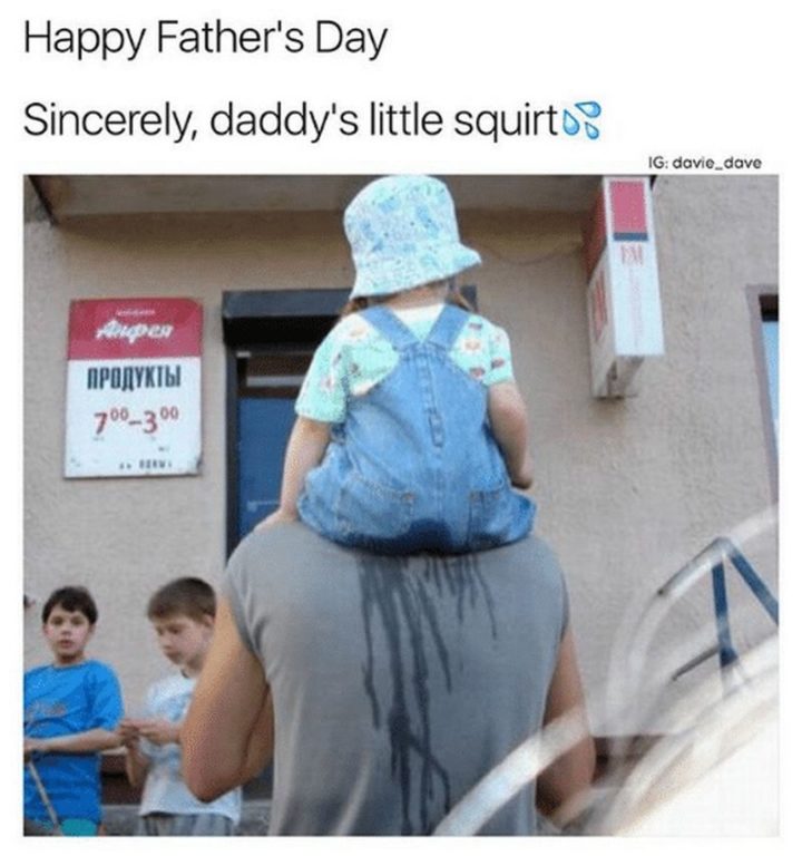 "Happy Father's Day. Sincerely, daddy's little squirt."