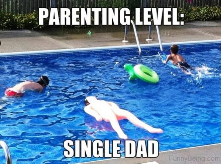 "Parenting level: Single dad."