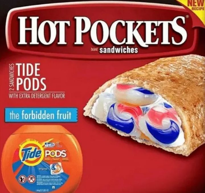 "Hot Pockets Tide Pods sandwiches. The forbidden fruit."