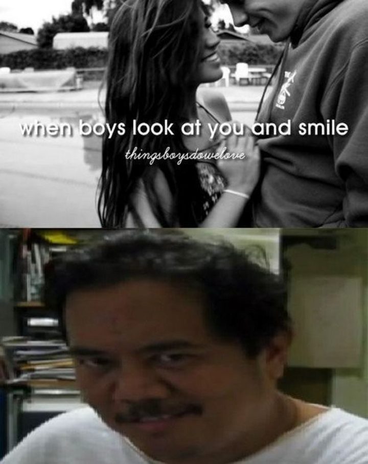 "When boys look at you and smile."