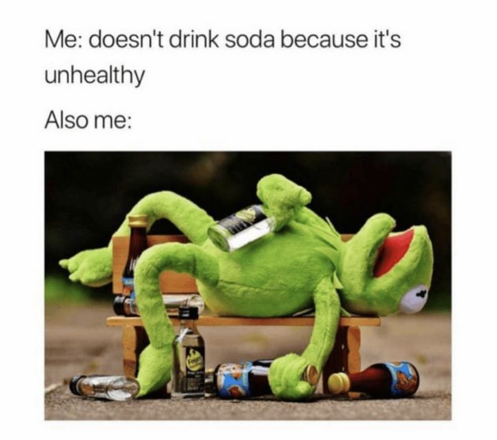 "Me: Doesn't drink soda because it's unhealthy. Also me:"