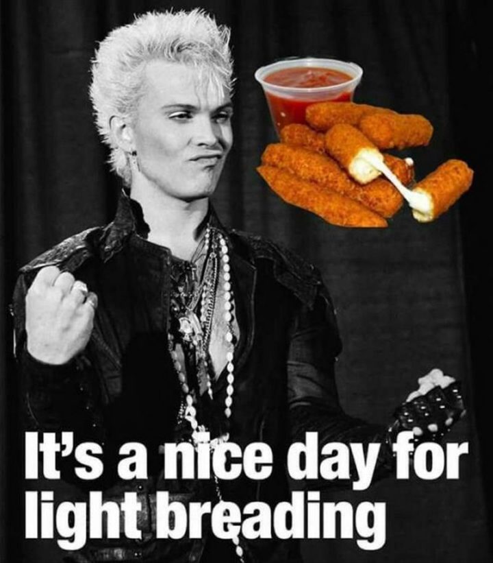 "It's a nice day for a light breading."