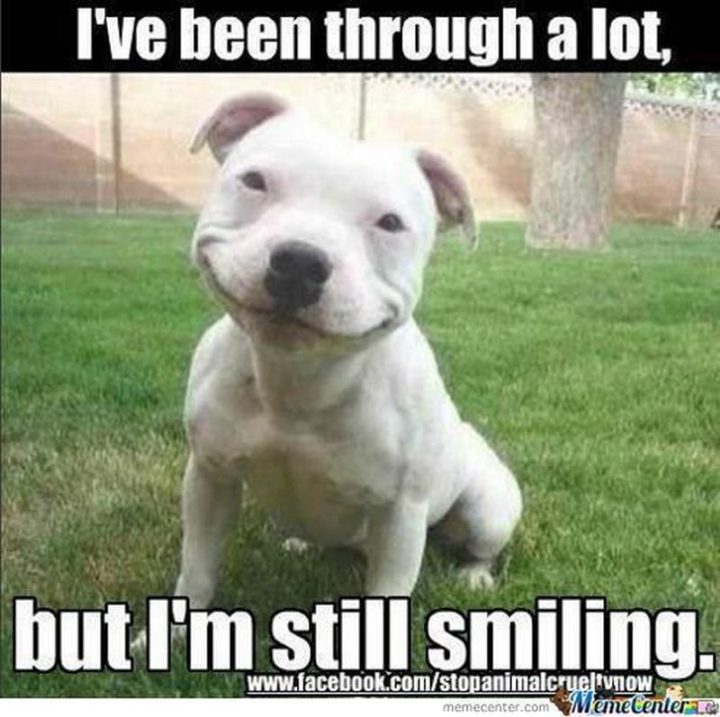 "I've been through a lot, but I'm still smiling."