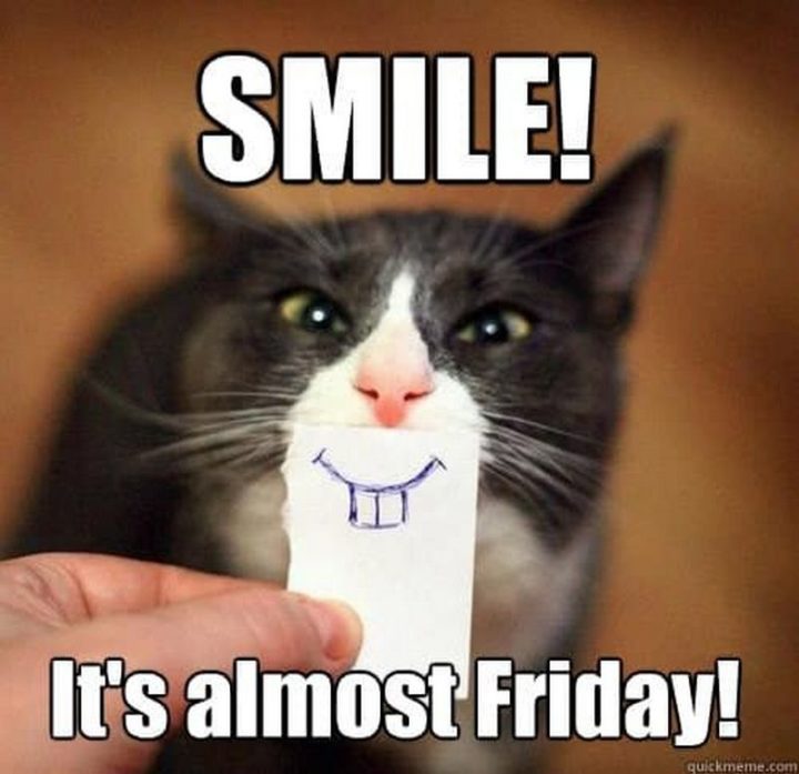 "Smile! It's almost Friday!"