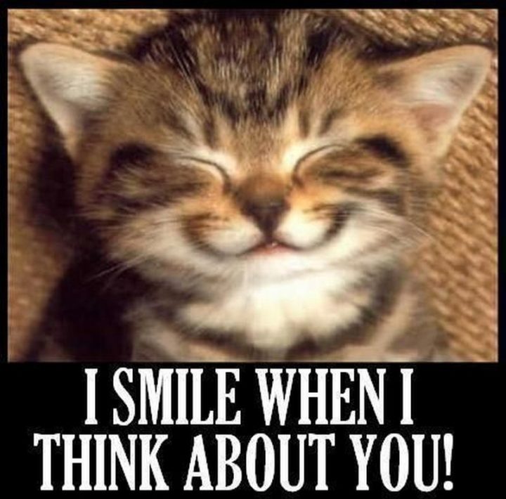 "I smile when I think about you!"