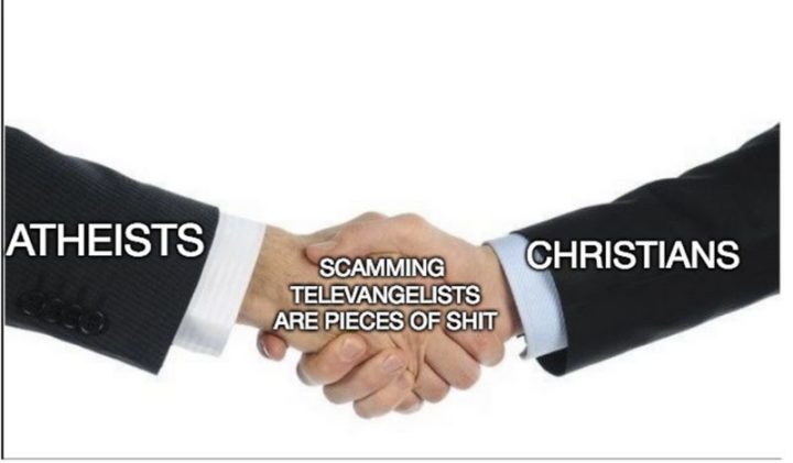 65 Christian Jesus Memes - "Atheists and Christians can agree on one thing. Scamming televangelists are pieces of shit."