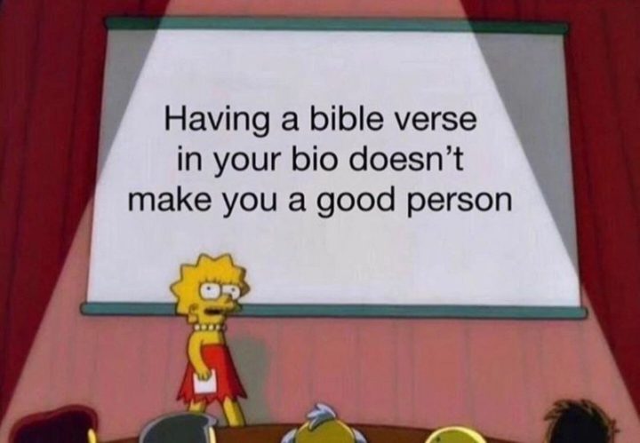 "Having a bible verse in your bio doesn't make you a good person."