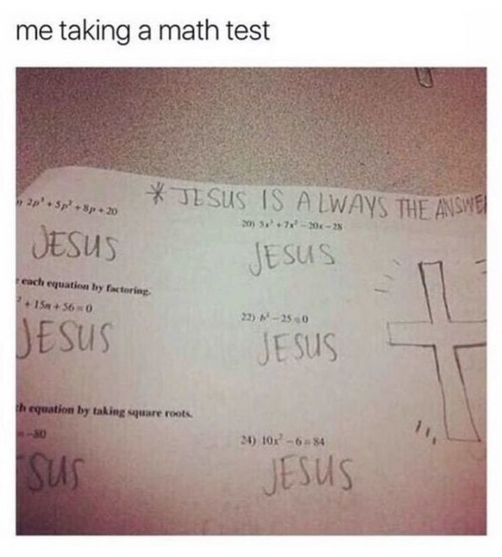 "Me taking a math test. Jesus is always the answer."