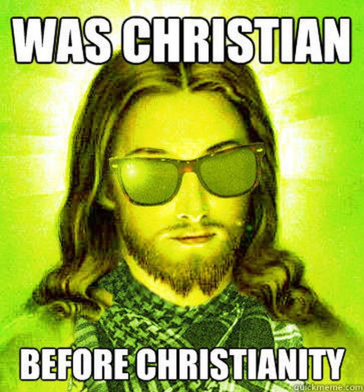 "Was Christian before Christianity."