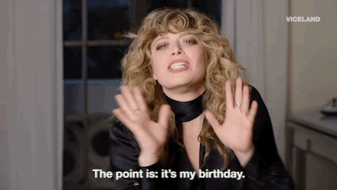 "The point is: It's my birthday."
