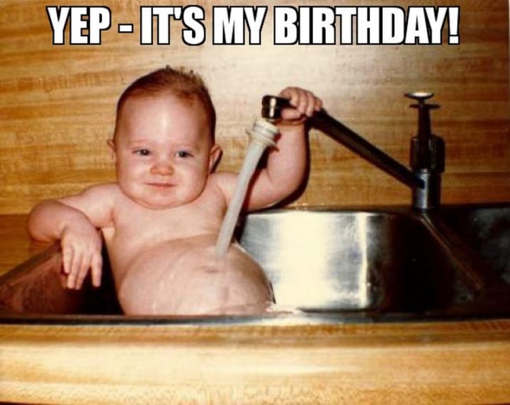 "Yep - It's my birthday!"