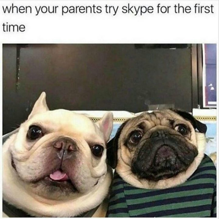 "When your parents try Skype for the first time."