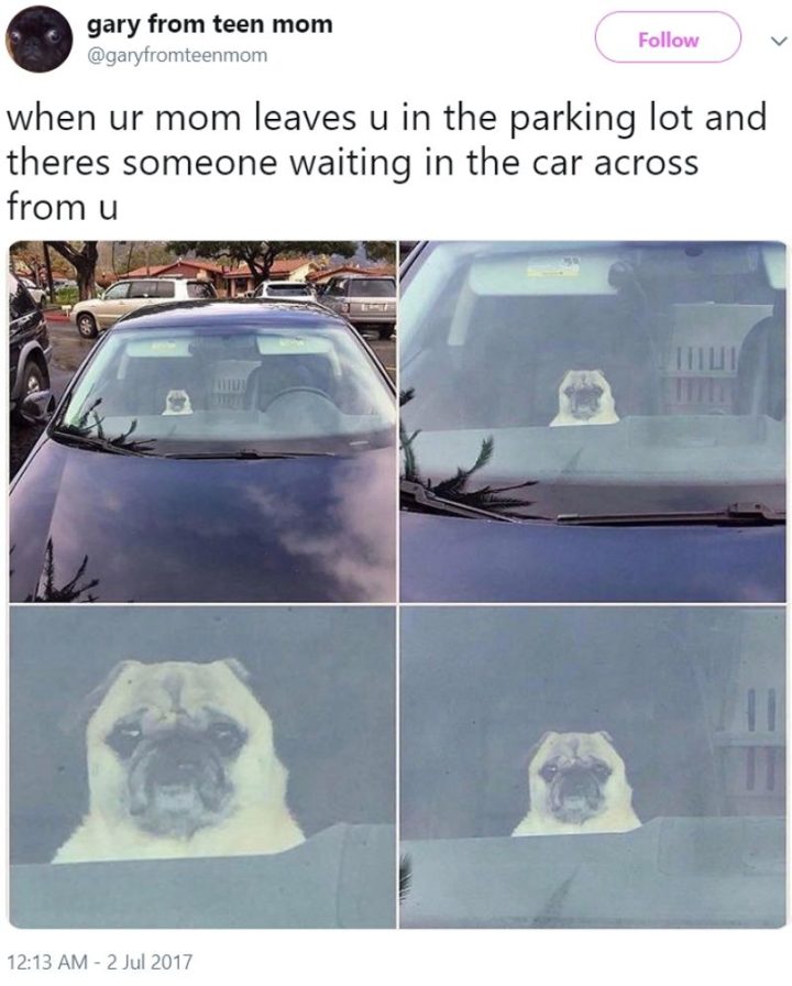 "When ur mom leaves u in the parking lot and there's someone waiting in the car across from u."