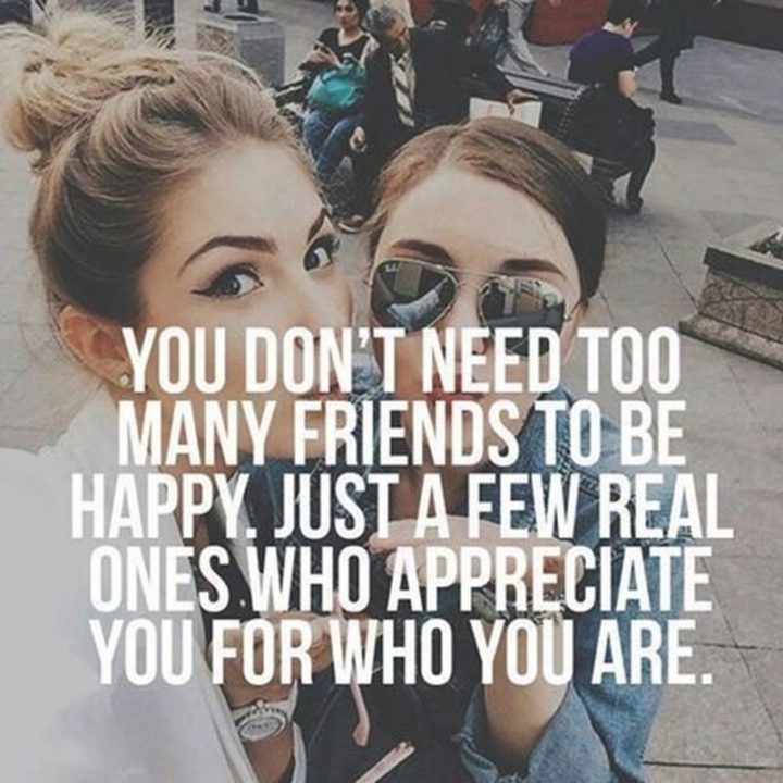 65 Funny Friend Memes - "You don't need too many friends to be happy. Just a few real ones who appreciate you for who you are."