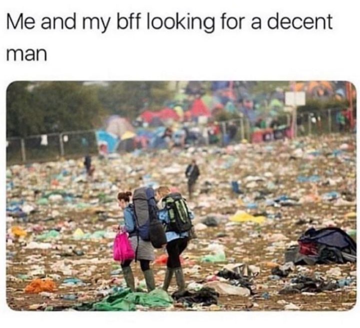 "Me and my BFF looking for a decent man."