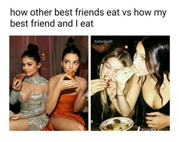 "How other best friends eat vs how my best friend and I eat."
