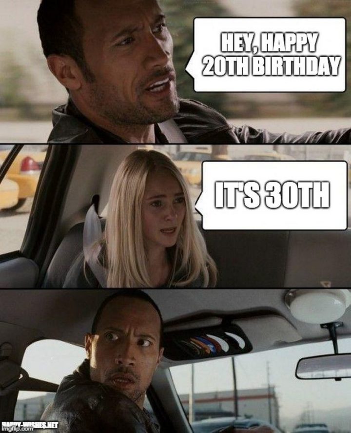 "Hey, happy 20th birthday. It's a 30th."