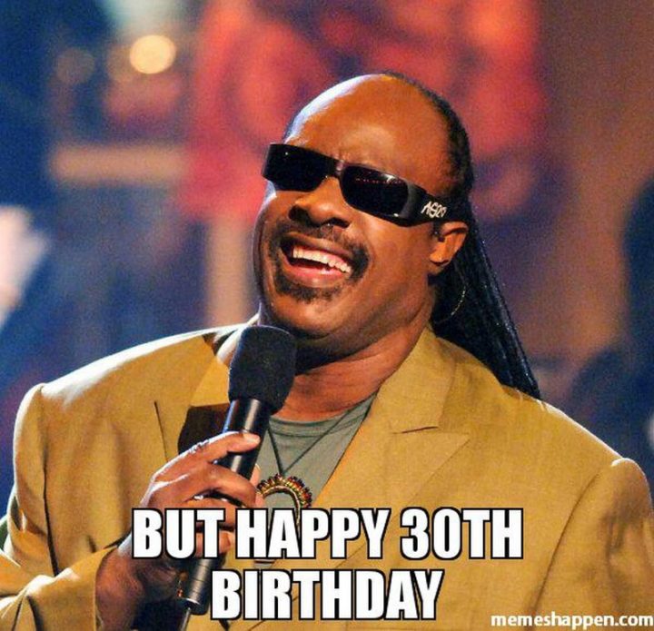 "But happy 30th birthday."