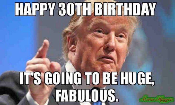 "Happy 30th birthday. It's going to be huge, fabulous."