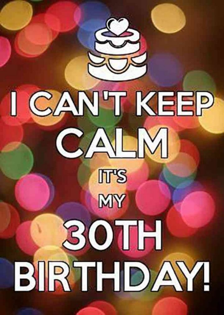 "I can't keep calm it's my 30th birthday!"