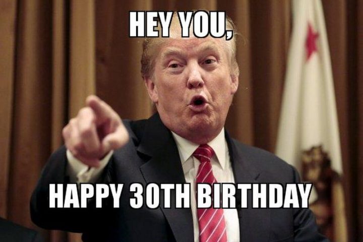 "Hey you, happy 30th birthday."