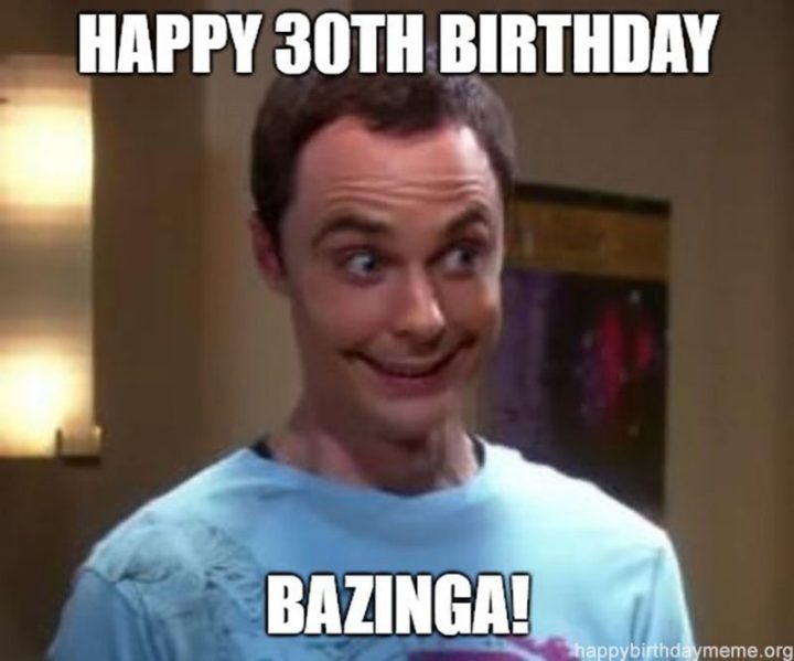 "Happy 30th birthday. Bazinga!"