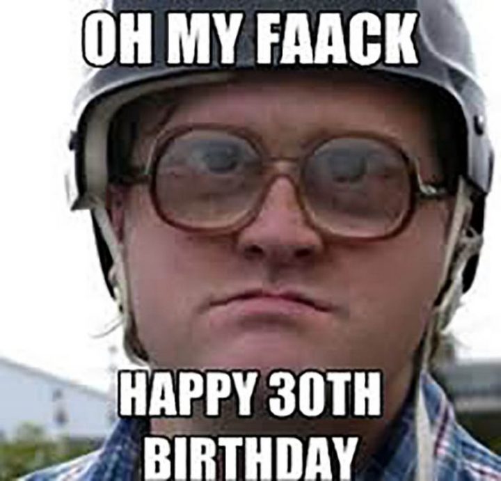 "Oh my faack. Happy 30th birthday."