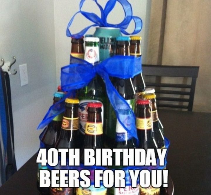 "40th birthday beers for you!"