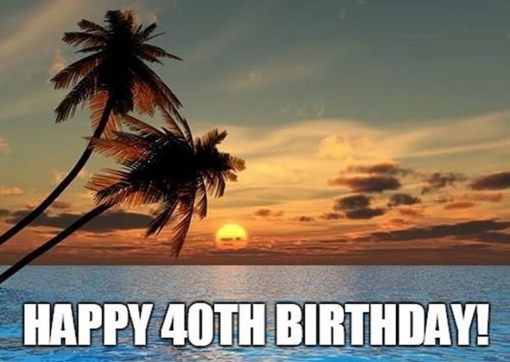"Happy 40th birthday!"