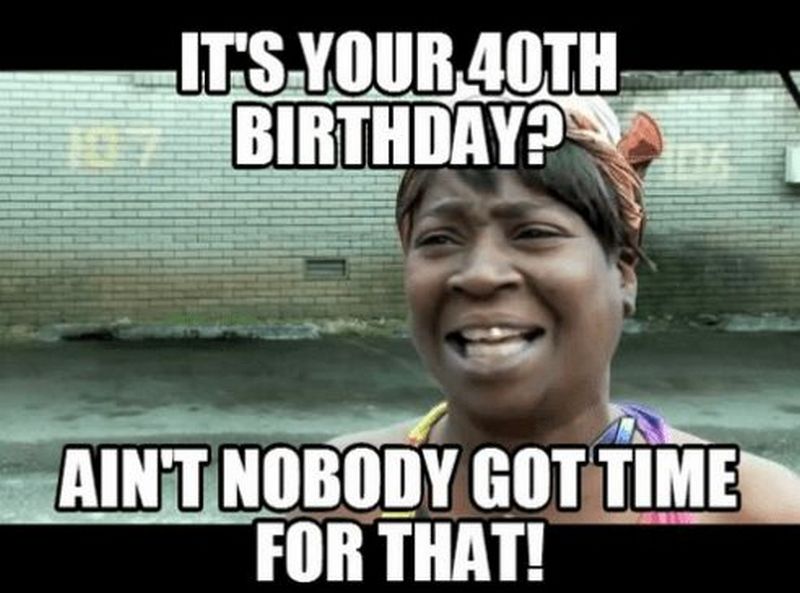 101 Funny 40th Birthday Memes to Take the Dread Out of Turning 40