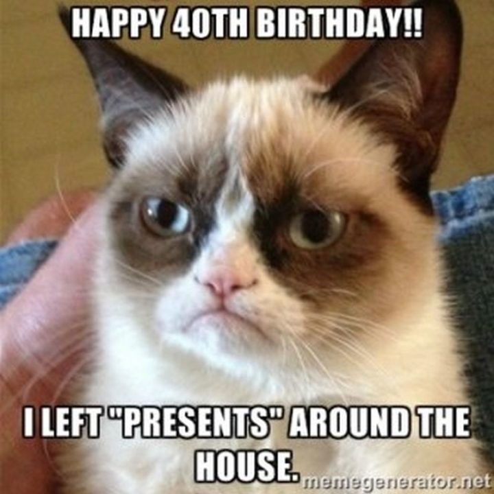 "Happy 40th birthday!! I left 'presents' around the house."