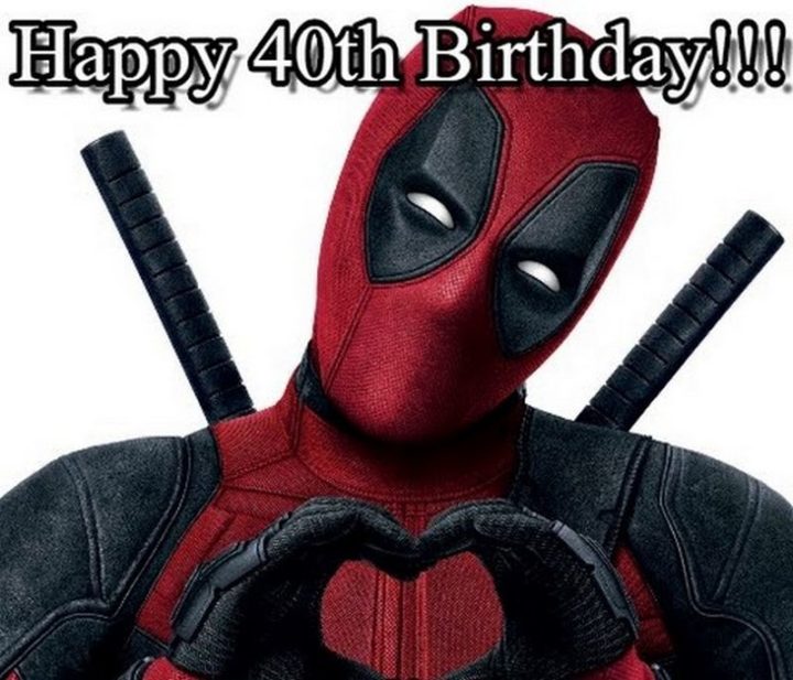 "Happy 40th Birthday from Deadpool!!!"