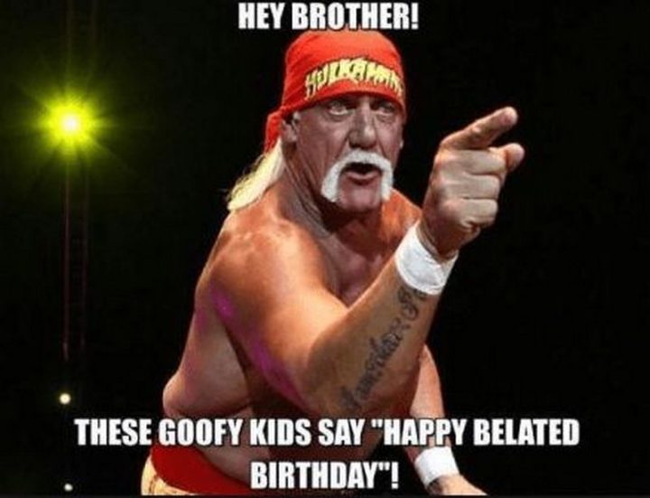 "Hey brother! These goofy kids say 'Happy Belated Birthday meme'!"