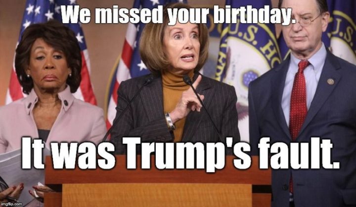 "We missed your birthday. It was Trump's fault."