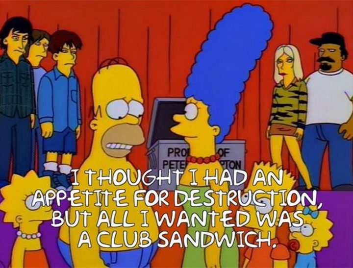 27 Homer Simpson Quotes - "I thought I had an appetite for destruction, but all I wanted was a club sandwich."