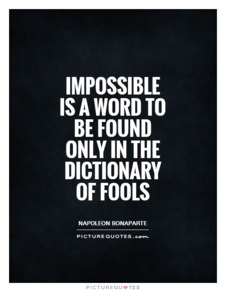 41 Incredibly Powerful Quotes - "Impossible is a word to be found only in the dictionary of fools." - Napoleon Bonaparte