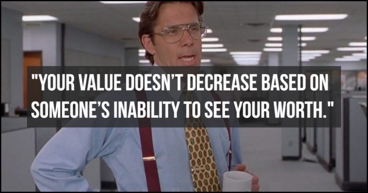 41 Incredibly Powerful Quotes - "Your value doesn’t decrease based on someone’s inability to see your worth." - Anonymous