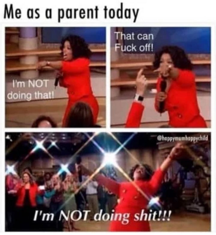 61 Funny Parenting Memes - "Me as a parent today. I'm NOT doing that! That can freak off! I'm NOT doing crap!!!"